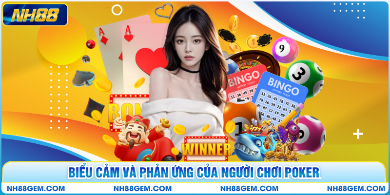 Biểu cảm và phản ứng của người chơi poker