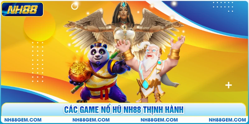 Các game nổ hũ NH88 thịnh hành