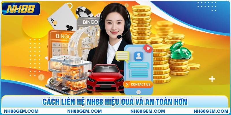 Cách liên hệ NH88 hiệu quả và an toàn hơn