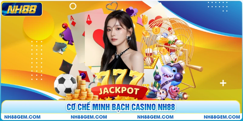 Cơ chế minh bạch Casino NH88