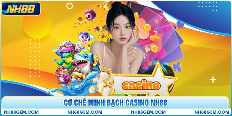 Cơ chế minh bạch Casino NH88