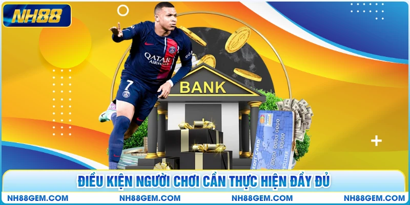 Điều kiện người chơi cần thực hiện đầy đủ