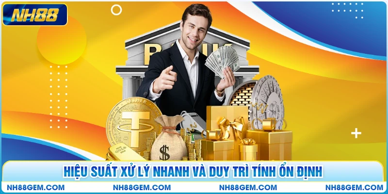 Hiệu suất xử lý nhanh và duy trì tính ổn định