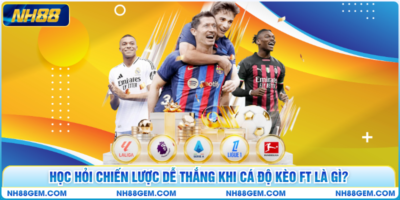 Học hỏi chiến lược dễ thắng khi cá độ kèo FT là gì?