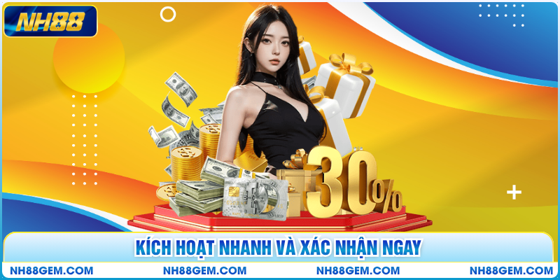 Kích hoạt nhanh và xác nhận ngay