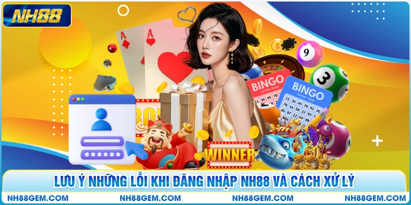 Lưu ý những lỗi khi đăng nhập NH88 và cách xử lý