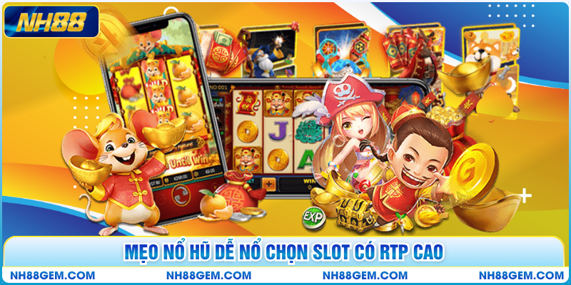 Mẹo nổ hũ dễ nổ chọn slot có RTP cao