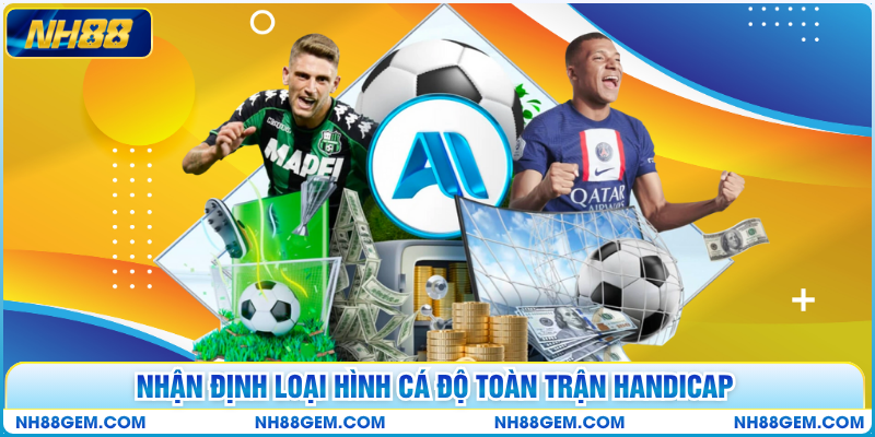 Nhận định loại hình cá độ toàn trận Handicap