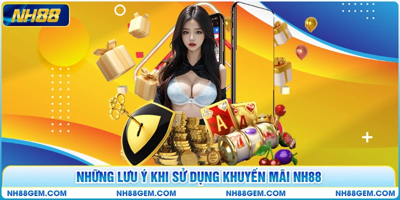 Những lưu ý khi sử dụng khuyến mãi nh88