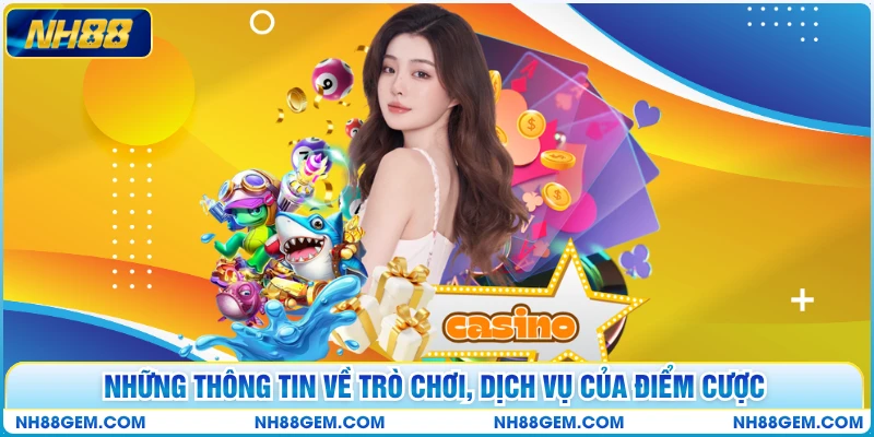 Những thông tin về trò chơi, dịch vụ của điểm cược