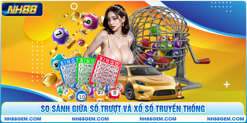 So sánh giữa số trượt và xổ số truyền thống