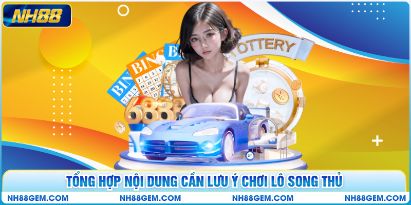 Tổng hợp nội dung cần lưu ý chơi lô song thủ